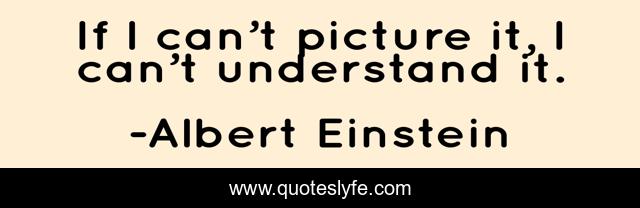 If I can’t picture it, I can’t understand it.