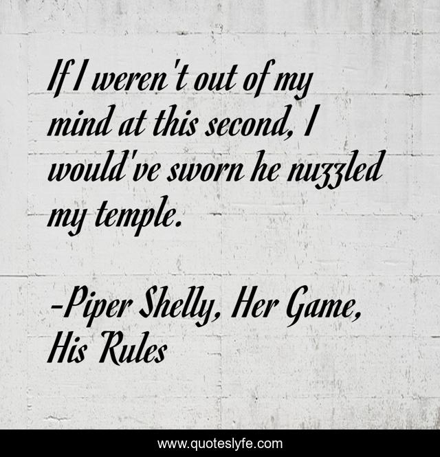 If I weren't out of my mind at this second, I would've sworn he nuzzled my temple.