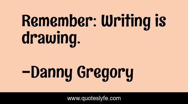 Remember: Writing is drawing.