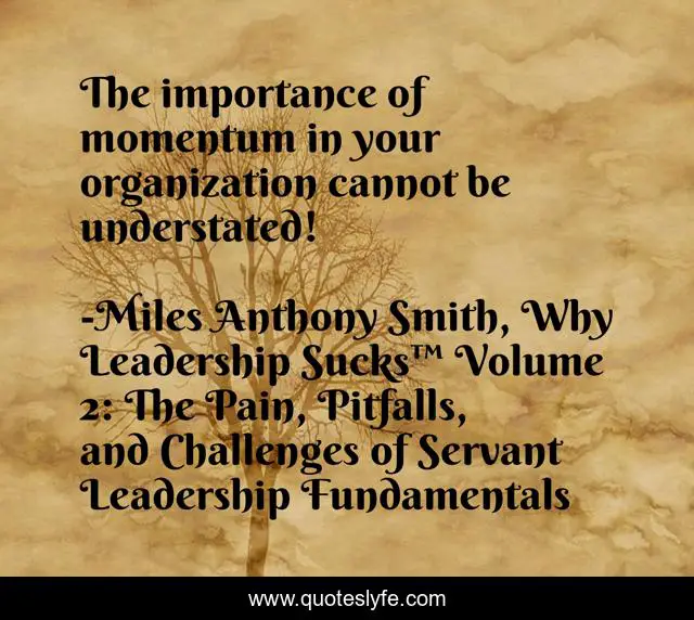 The importance of momentum in your organization cannot be understated!