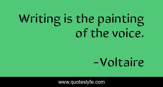 Writing is the painting of the voice.