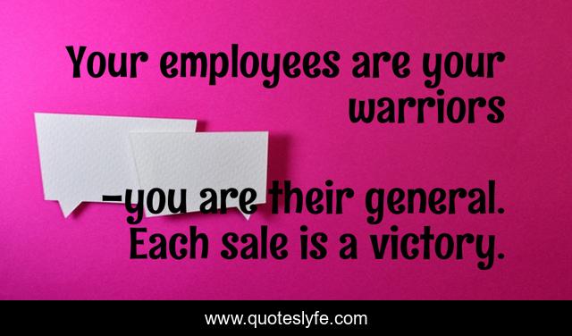 Your employees are your warriors
