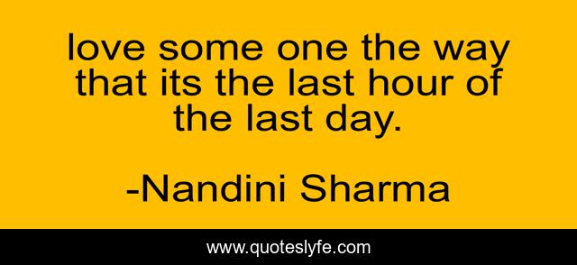 love some one the way that its the last hour of the last day.