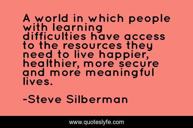 A world in which people with learning difficulties have access to the resources they need to live happier, healthier, more secure and more meaningful lives.