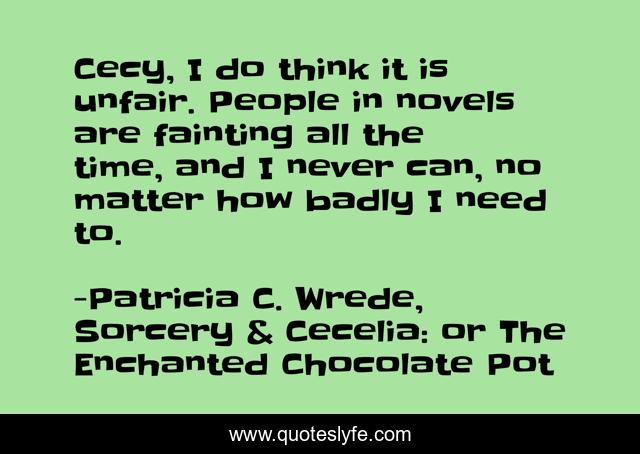 Cecy, I do think it is unfair. People in novels are fainting all the time, and I never can, no matter how badly I need to.