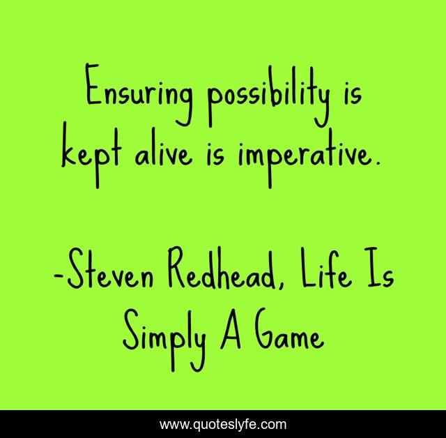 Ensuring possibility is kept alive is imperative.