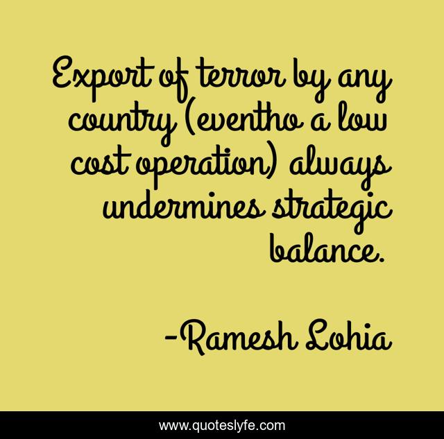Export of terror by any country (eventho a low cost operation) always undermines strategic balance.