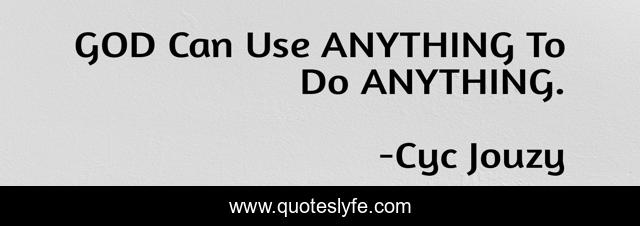 GOD Can Use ANYTHING To Do ANYTHING.