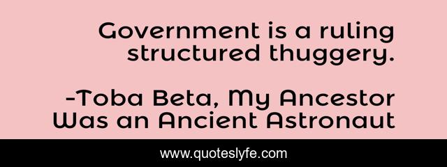 Government is a ruling structured thuggery.