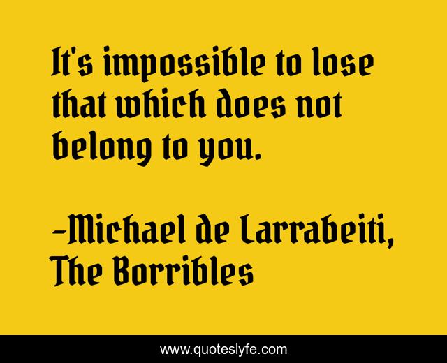 It's impossible to lose that which does not belong to you.
