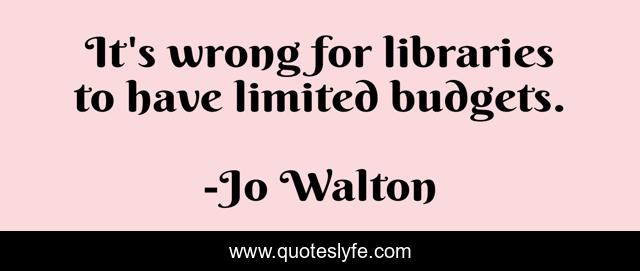 It's wrong for libraries to have limited budgets.