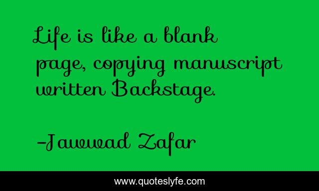 Life is like a blank page, copying manuscript written Backstage.