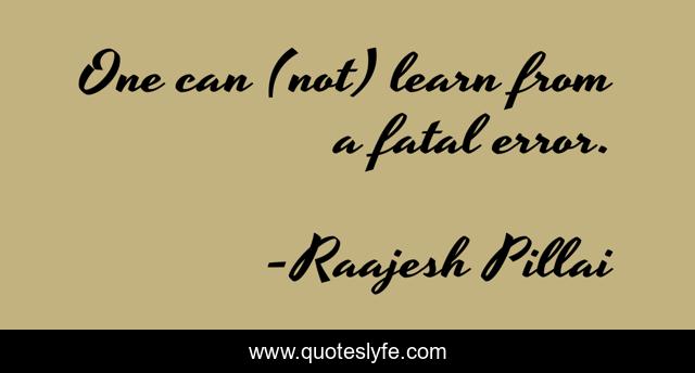 One can (not) learn from a fatal error.