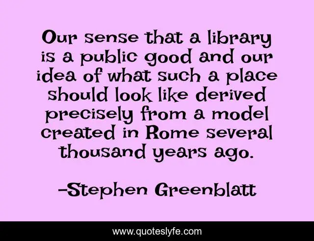 Our sense that a library is a public good and our idea of what such a place should look like derived precisely from a model created in Rome several thousand years ago.