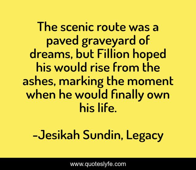 The scenic route was a paved graveyard of dreams, but Fillion hoped his would rise from the ashes, marking the moment when he would finally own his life.