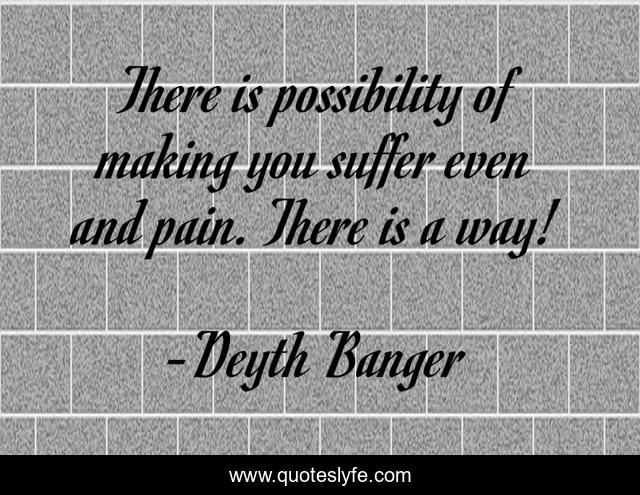 There is possibility of making you suffer even and pain. There is a way!