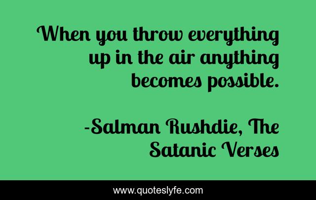 When you throw everything up in the air anything becomes possible.