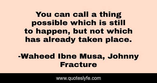 You can call a thing possible which is still to happen, but not which has already taken place.