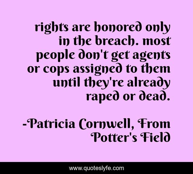 rights are honored only in the breach. most people don't get agents or cops assigned to them until they're already raped or dead.