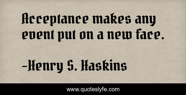 Acceptance makes any event put on a new face.
