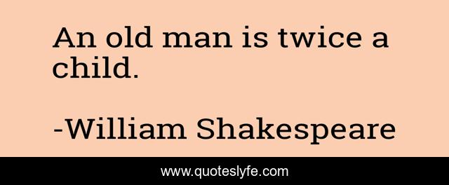An old man is twice a child.