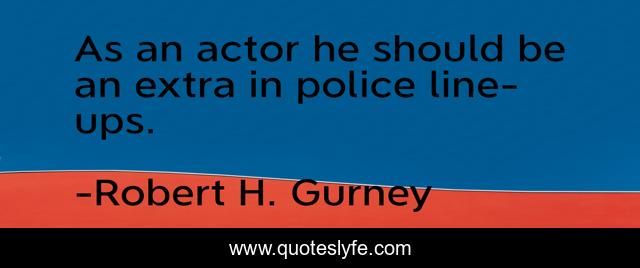 As an actor he should be an extra in police line-ups.