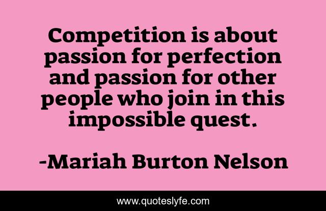 Competition is about passion for perfection and passion for other people who join in this impossible quest.
