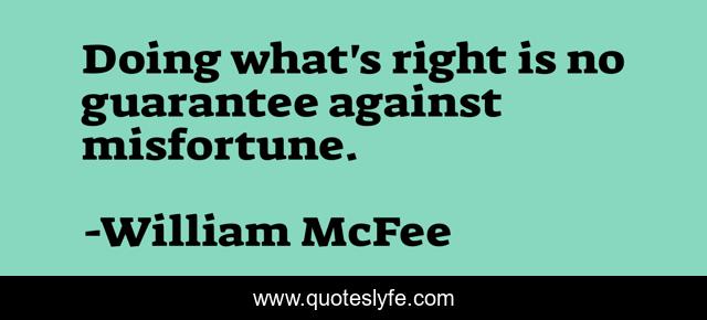 Doing what's right is no guarantee against misfortune.