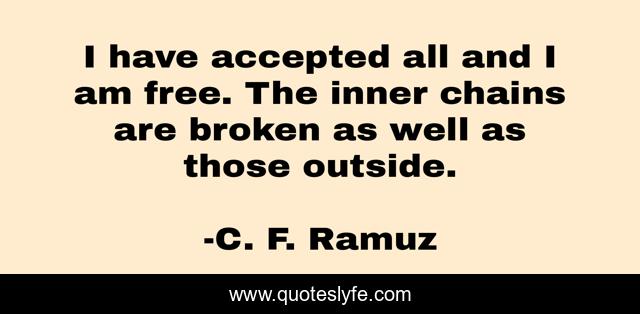 I have accepted all and I am free. The inner chains are broken as well as those outside.