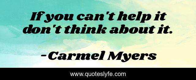 If you can't help it don't think about it.