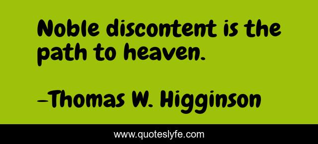 Noble discontent is the path to heaven.