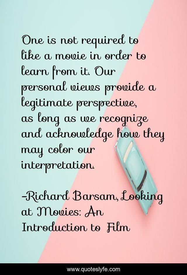 One is not required to like a movie in order to learn from it. Our personal views provide a legitimate perspective, as long as we recognize and acknowledge how they may color our interpretation.