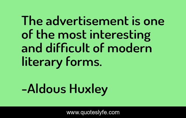 The advertisement is one of the most interesting and difficult of modern literary forms.