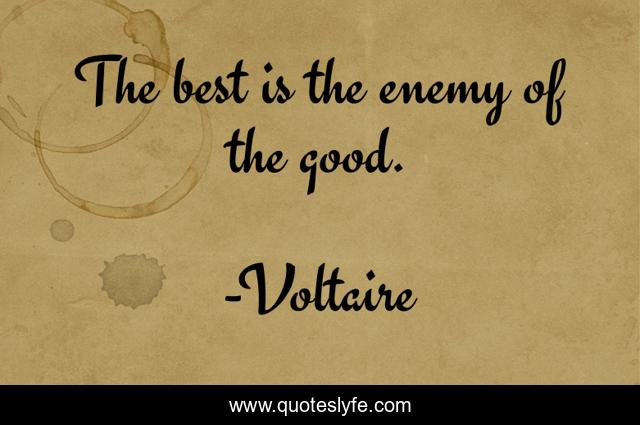 The best is the enemy of the good.