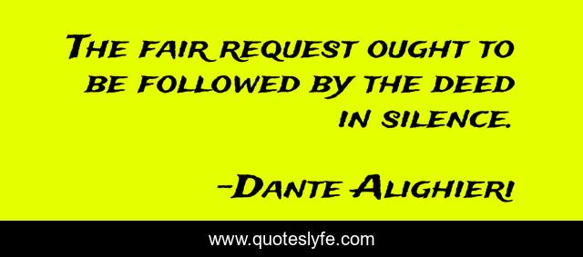The fair request ought to be followed by the deed in silence.