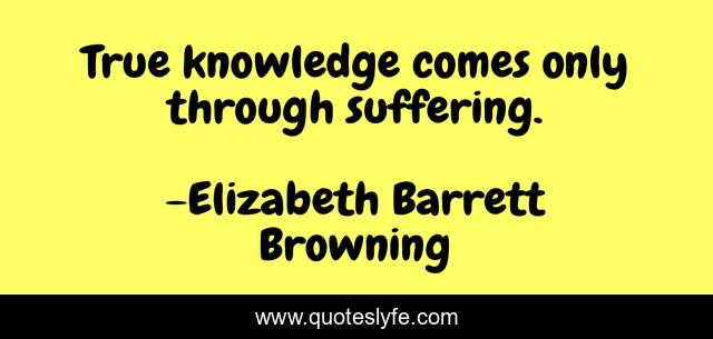True knowledge comes only through suffering.