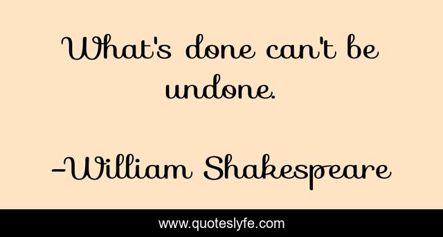 What's done can't be undone.