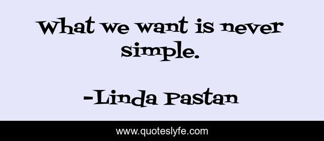 What we want is never simple.