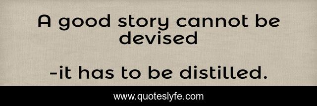A good story cannot be devised