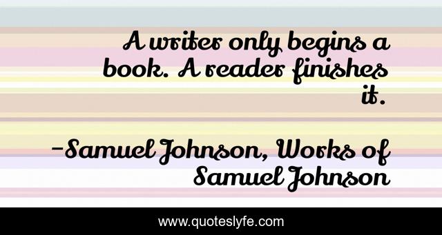 A writer only begins a book. A reader finishes it.