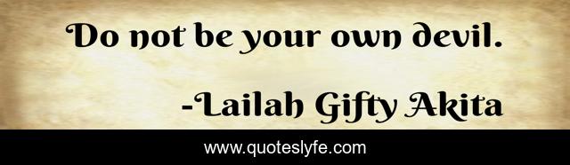 Do not be your own devil.