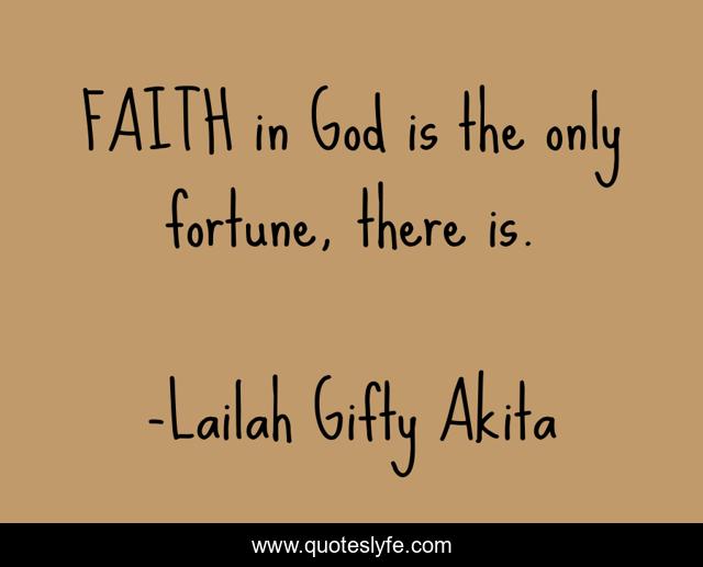 FAITH in God is the only fortune, there is.
