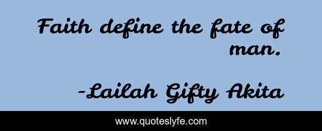 Faith define the fate of man.