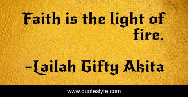 Faith is the light of fire.