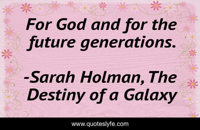 For God and for the future generations.