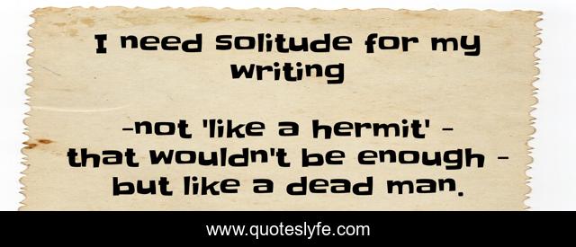 I need solitude for my writing