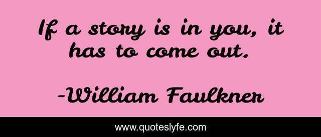 If a story is in you, it has to come out.