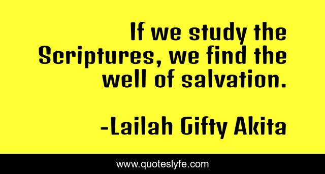 If we study the Scriptures, we find the well of salvation.