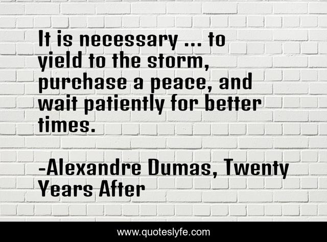It is necessary ... to yield to the storm, purchase a peace, and wait patiently for better times.