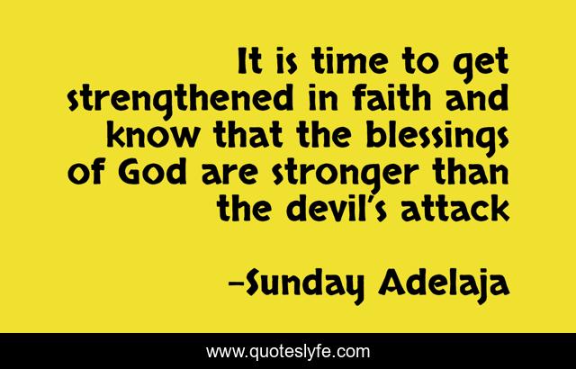 It is time to get strengthened in faith and know that the blessings of God are stronger than the devil’s attack